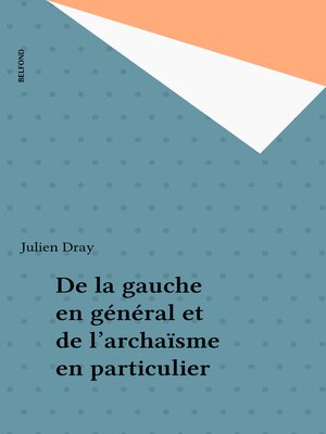 cover image of De la gauche en général et de l'archaïsme en particulier